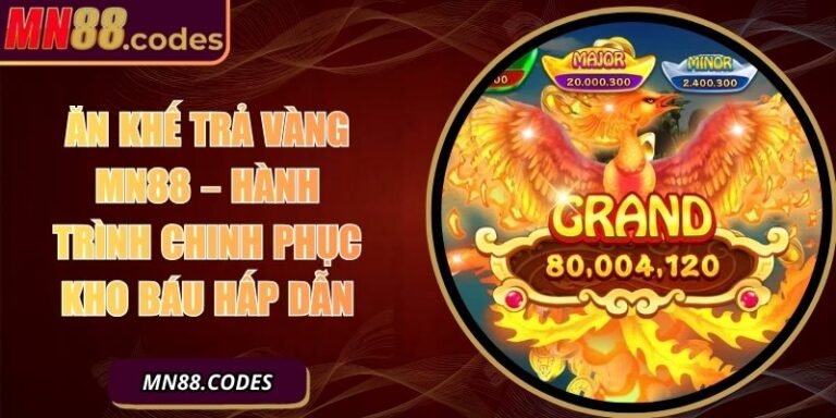 Ăn Khế Trả Vàng MN88 – Hành Trình Chinh Phục Kho Báu Hấp Dẫn