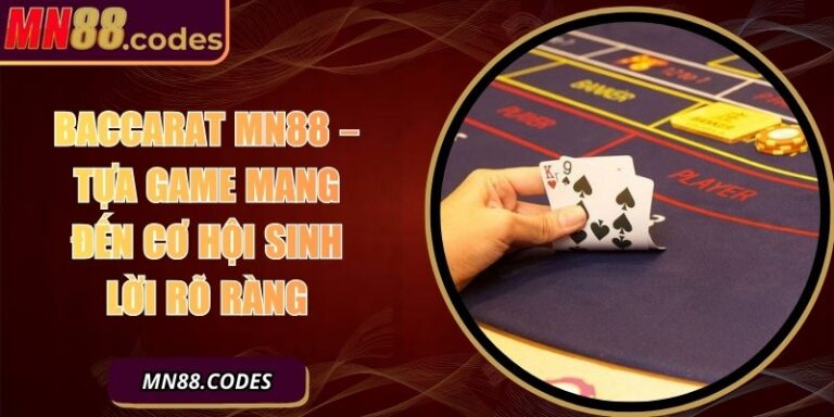 Baccarat MN88 – Tựa Game Mang Đến Cơ Hội Sinh Lời Rõ Ràng