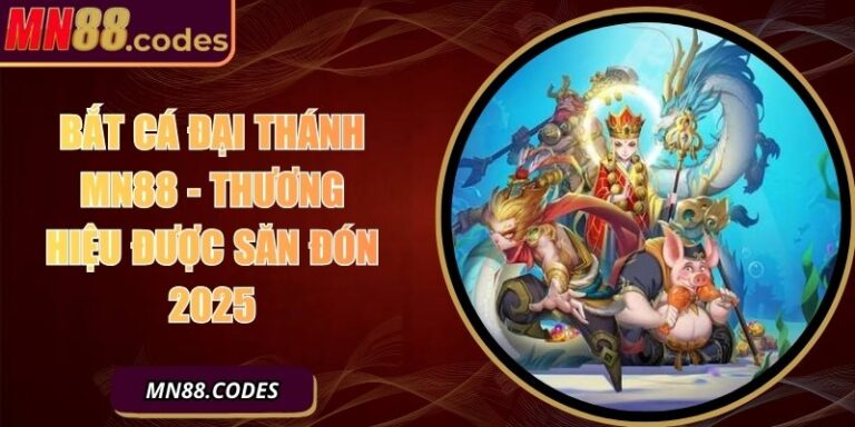 Bắt Cá Đại Thánh MN88 - Thương Hiệu Được Săn Đón 2025