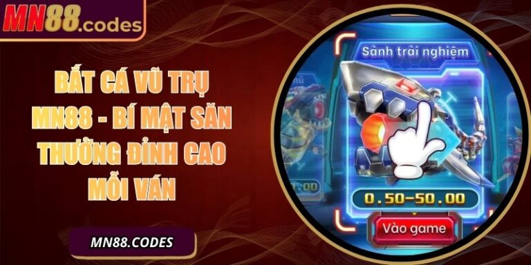 Bắt Cá Vũ Trụ MN88 - Bí Mật Săn Thưởng Đỉnh Cao Mỗi Ván