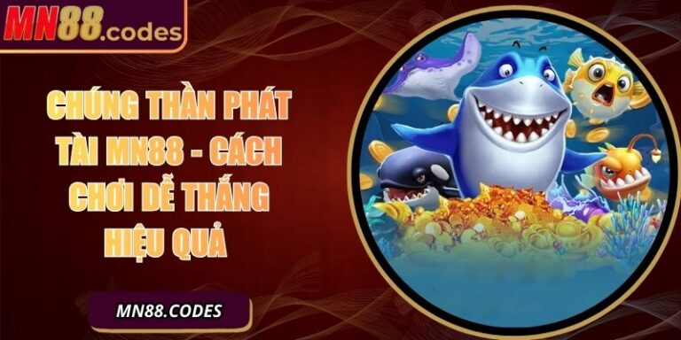 Chúng Thần Phát Tài MN88 - Cách Chơi Dễ Thắng Hiệu Quả