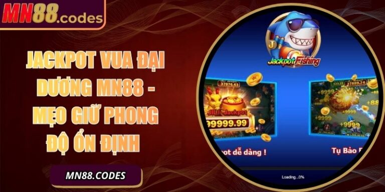 Jackpot Vua Đại Dương MN88 - Mẹo Giữ Phong Độ Ổn Định