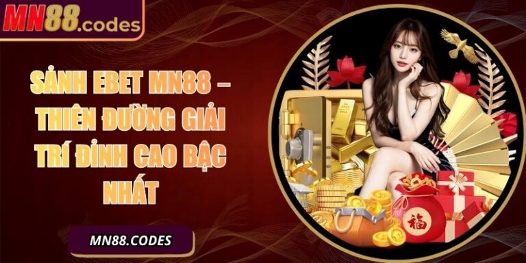 Sảnh EBET MN88 – Thiên Đường Giải Trí Đỉnh Cao Bậc Nhất