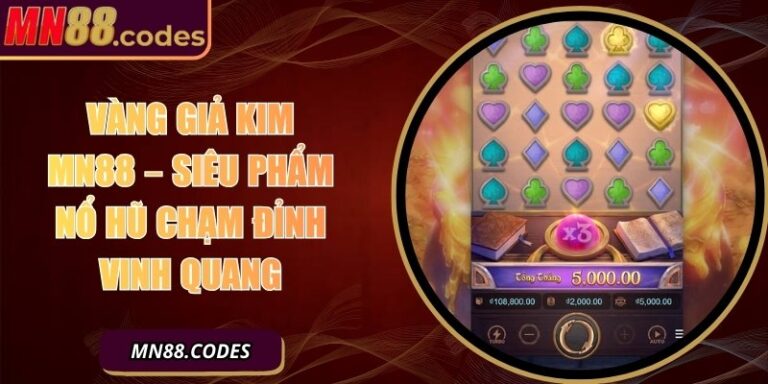 Vàng Giả Kim MN88 – Siêu Phẩm Nổ Hũ Chạm Đỉnh Vinh Quang